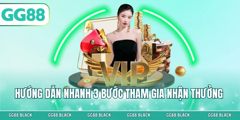 Hướng dẫn nhanh 3 bước tham gia nhận thưởng