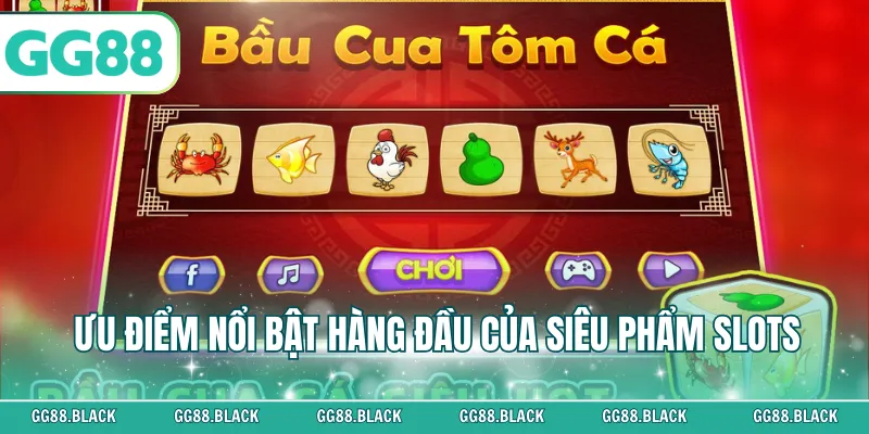 Ưu điểm nổi bật hàng đầu của siêu phẩm slots